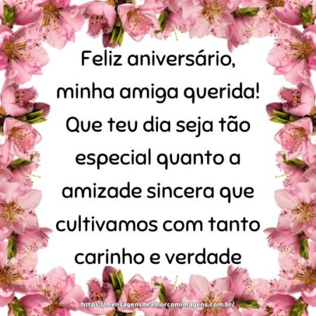 Feliz aniversário, minha amiga querida! Que teu dia seja tão especial quanto a amizade sincera que cultivamos com tanto carinho e verdade.