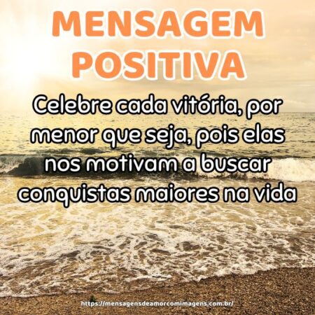 Celebre cada vitória, por menor que seja, pois elas nos motivam a buscar conquistas maiores na vida.