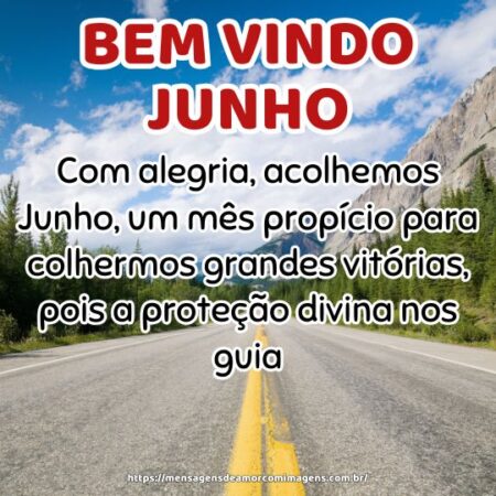 Com alegria, acolhemos Junho, um mês propício para colhermos grandes vitórias, pois a proteção divina nos guia.