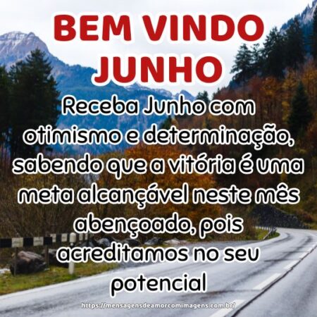 Receba Junho com otimismo e determinação, sabendo que a vitória é uma meta alcançável neste mês abençoado, pois acreditamos no seu potencial.