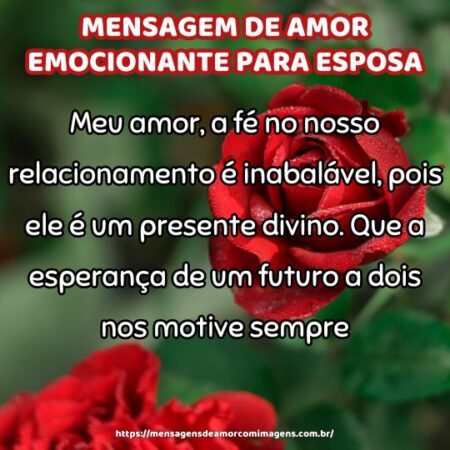 Meu amor, a fé no nosso relacionamento é inabalável, pois ele é um presente divino. Que a esperança de um futuro a dois nos motive sempre.