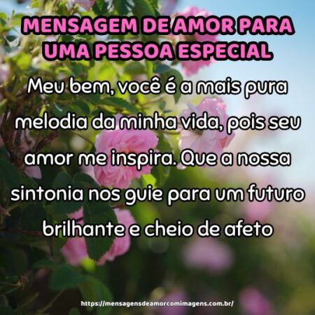 Meu bem, você é a mais pura melodia da minha vida, pois seu amor me inspira. Que a nossa sintonia nos guie para um futuro brilhante e cheio de afeto.