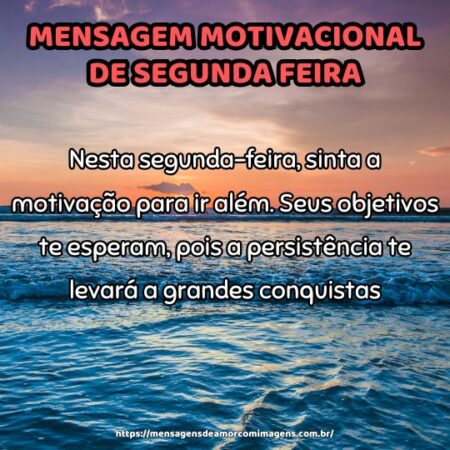 Nesta segunda-feira, sinta a motivação para ir além. Seus objetivos te esperam, pois a persistência te levará a grandes conquistas.