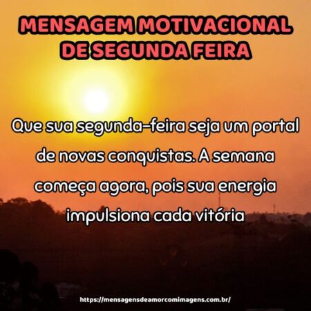 Que sua segunda-feira seja um portal de novas conquistas. A semana começa agora, pois sua energia impulsiona cada vitória.
