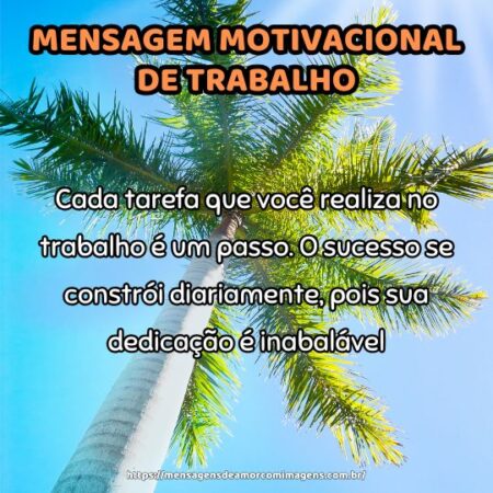 Cada tarefa que você realiza no trabalho é um passo. O sucesso se constrói diariamente, pois sua dedicação é inabalável.