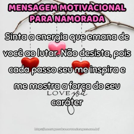 Sinta a energia que emana de você ao lutar. Não desista, pois cada passo seu me inspira e me mostra a força do seu caráter.