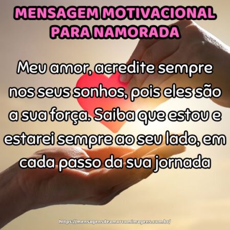 Meu amor, acredite sempre nos seus sonhos, pois eles são a sua força. Saiba que estou e estarei sempre ao seu lado, em cada passo da sua jornada.