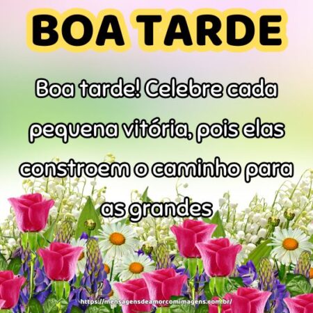 Boa tarde! Celebre cada pequena vitória, pois elas constroem o caminho para as grandes.