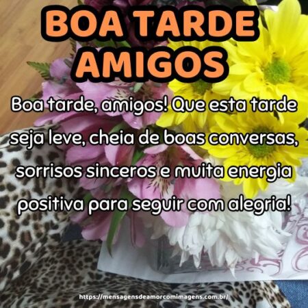 Boa tarde, amigos! Que esta tarde seja leve, cheia de boas conversas, sorrisos sinceros e muita energia positiva para seguir com alegria!
