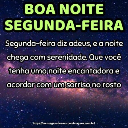 Segunda-feira diz adeus, e a noite chega com serenidade. Que você tenha uma noite encantadora e acordar com um sorriso no rosto.