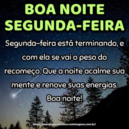 Segunda-feira está terminando, e com ela se vai o peso do recomeço. Que a noite acalme sua mente e renove suas energias. Boa noite!