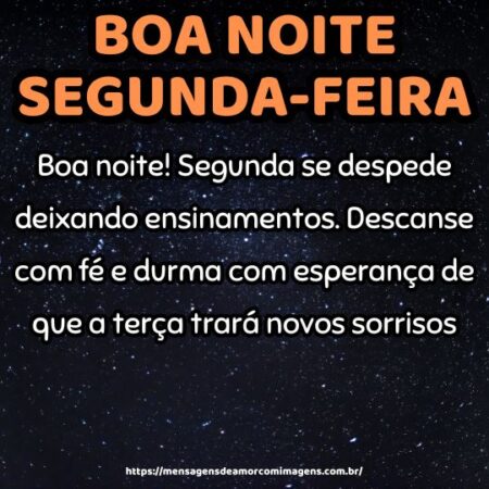 Boa noite! Segunda se despede deixando ensinamentos. Descanse com fé e durma com esperança de que a terça trará novos sorrisos.