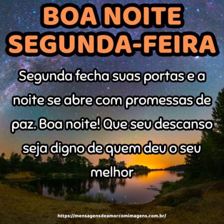 Segunda fecha suas portas e a noite se abre com promessas de paz. Boa noite! Que seu descanso seja digno de quem deu o seu melhor.