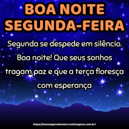 Segunda se despede em silêncio. Boa noite! Que seus sonhos tragam paz e que a terça floresça com esperança.