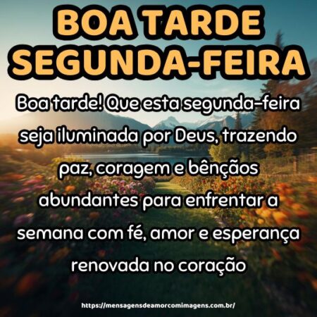 Boa tarde! Que esta segunda-feira seja iluminada por Deus, trazendo paz, coragem e bênçãos abundantes para enfrentar a semana com fé, amor e esperança renovada no coração.